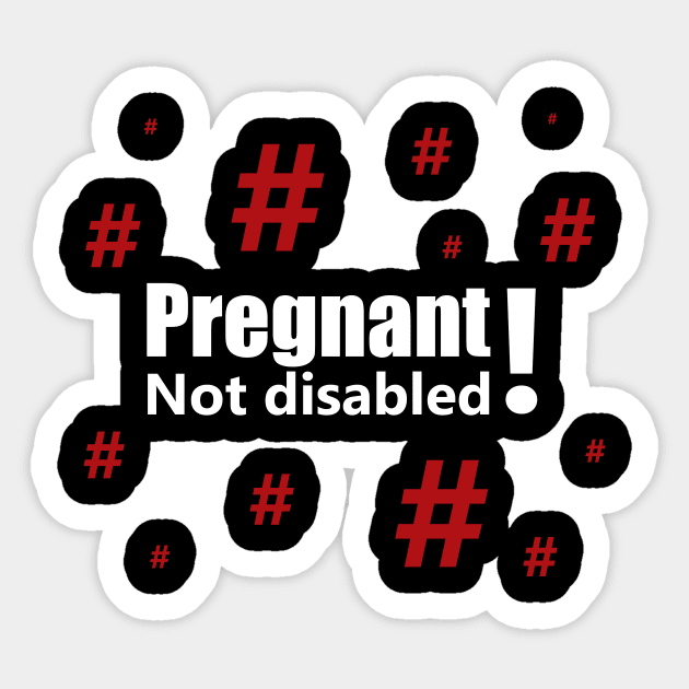 Pregnant, not disabled with red hashtags Sticker by ownedandloved